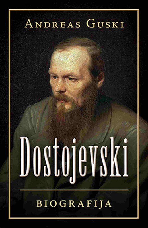Dostojevski: biografija  Andreas Guski  knjiga 2020 Biografija