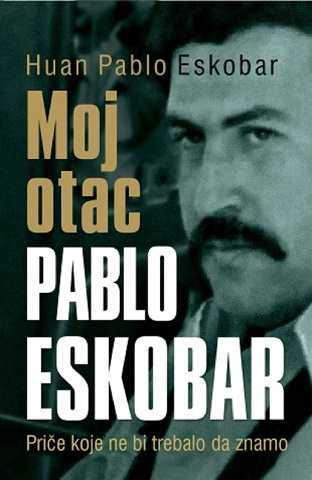 MOJ OTAC PABLO ESKOBAR HUAN PABLO ESKOBAR knjiga 2015 biografija kolumbija mafia